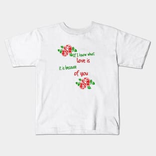 if i know what love is it is because of you Kids T-Shirt